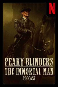 Peaky Blinders: The Immortal Man Podcast poster